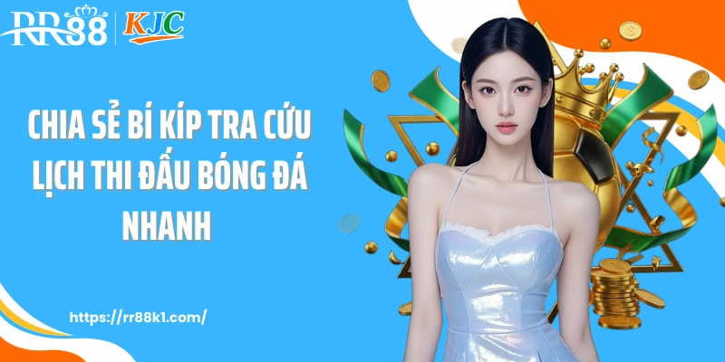 Chia sẻ bí kíp tra cứu lịch thi đấu bóng đá nhanh