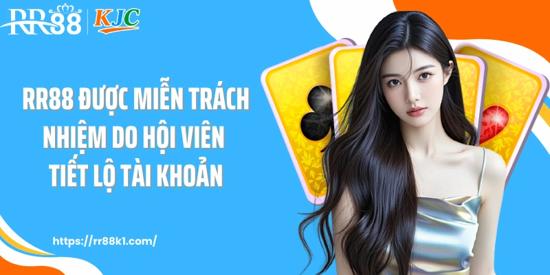 RR88 được miễn trách nhiệm do hội viên tiết lộ tài khoản