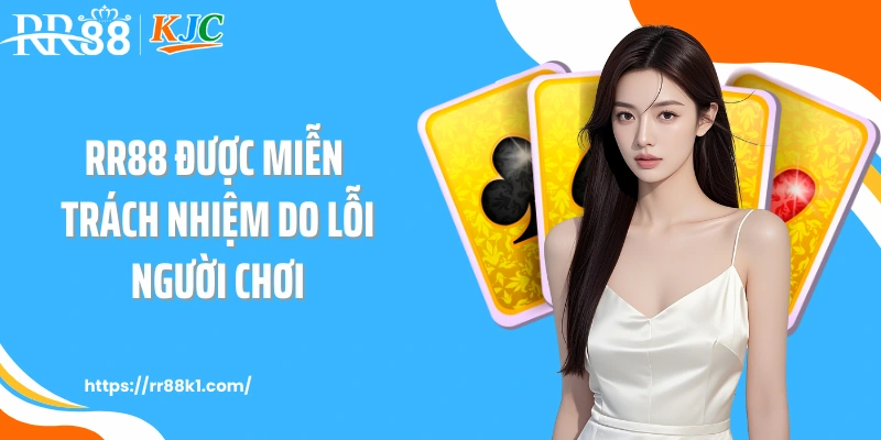 RR88 được miễn trách nhiệm do lỗi người chơi